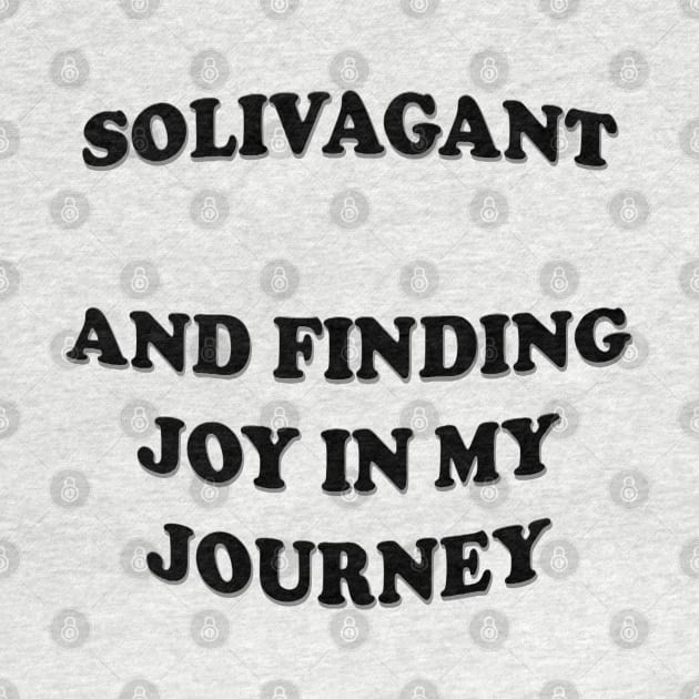 Solivagant And Finding Joy In My Journey White Text by taiche